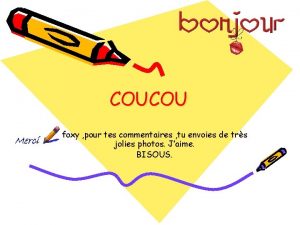 COUCOU foxy pour tes commentaires tu envoies de