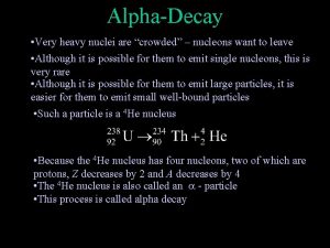 AlphaDecay Very heavy nuclei are crowded nucleons want