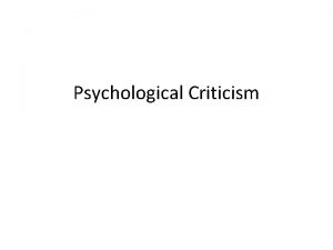 Psychological Criticism Psychological Criticism Humans are fascinating When