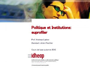 Politique et Institutions euprofiler Prof Andreas Ladner Assistant