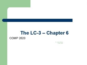 1 The LC3 Chapter 6 COMP 2620 Dr