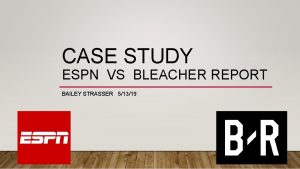 CASE STUDY ESPN VS BLEACHER REPORT BAILEY STRASSER
