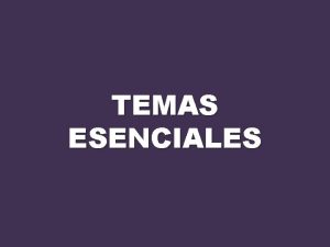 TEMAS ESENCIALES TEMA ESENCIAL 1 Qu ensea la