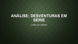 ANLISE DESVENTURAS EM SRIE LIVRO OU SRIE LIVROS