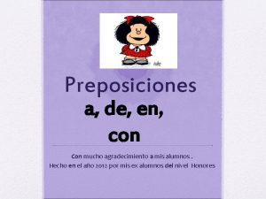 Las Preposiciones a de en con Con mucho