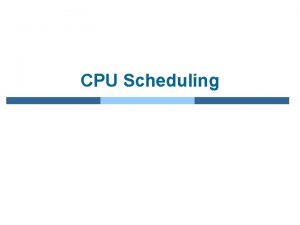 CPU Scheduling Chapter 5 CPU Scheduling n Basic