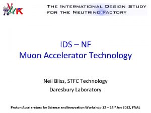 IDS NF Muon Accelerator Technology Neil Bliss STFC