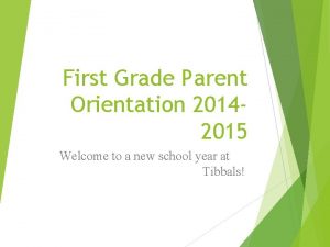 First Grade Parent Orientation 20142015 Welcome to a
