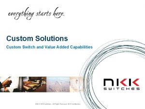 Custom Solutions Custom Switch and Value Added Capabilities