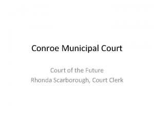 Conroe Municipal Court of the Future Rhonda Scarborough