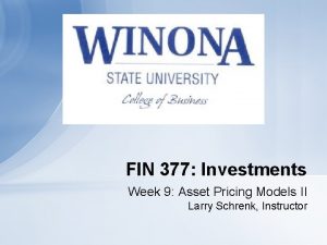 FIN 377 Investments Week 9 Asset Pricing Models FIN 377 Investments Week 9 Asset Pricing Models