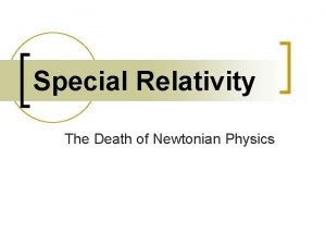 Special Relativity The Death of Newtonian Physics Classical