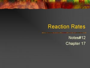 Reaction Rates Notes12 Chapter 17 Reaction Processes Rates