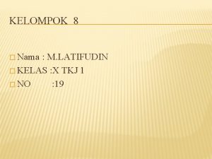 KELOMPOK 8 Nama M LATIFUDIN KELAS X TKJ