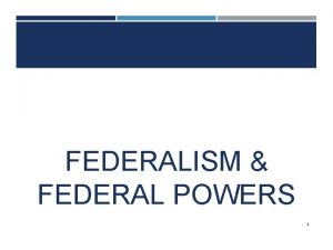 FEDERALISM FEDERAL POWERS 1 ESSENTIAL QUESTION 3 Distinguish