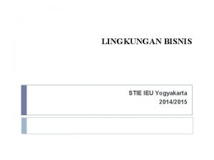 LINGKUNGAN BISNIS STIE IEU Yogyakarta 20142015 Perusahaan Adalah