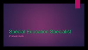 Special Education Specialist TRISTA SEDGWICK Leadership in Special
