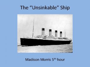 The Unsinkable Ship Madison Morris 5 th hour