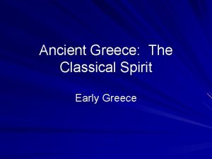 Ancient Greece The Classical Spirit Early Greece Early