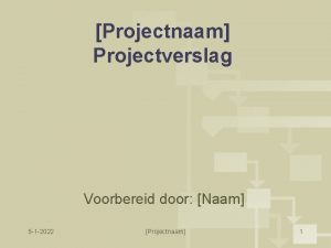 Projectnaam Projectverslag Voorbereid door Naam 5 1 2022