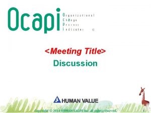 Meeting Title Discussion Copyright 2014 HUMAN VALUE Inc