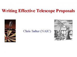 Writing Effective Telescope Proposals Chris Salter NAIC Why