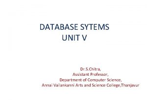 DATABASE SYTEMS UNIT V Dr S Chitra Assistant