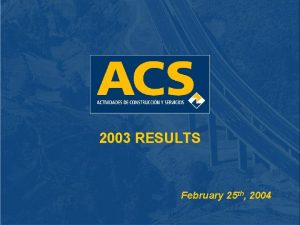 2003 RESULTS February 25 th 2004 Year 2003