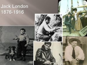 Jack London 1876 1916 Mother was unmarried wealthy