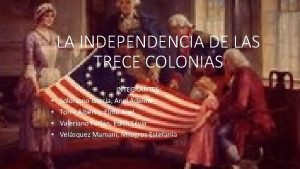 LA INDEPENDENCIA DE LAS TRECE COLONIAS INTEGRANTES Solrzano