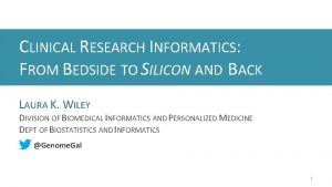 CLINICAL RESEARCH INFORMATICS FROM BEDSIDE TO SILICON AND