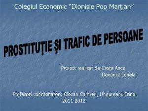 Colegiul Economic Dionisie Pop Marian Proiect realizat de