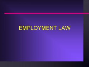 EMPLOYMENT LAW EMPLOYMENT LAW n n Employment At