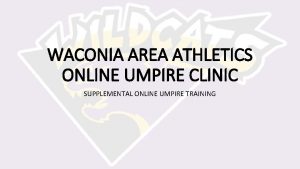 WACONIA AREA ATHLETICS ONLINE UMPIRE CLINIC SUPPLEMENTAL ONLINE