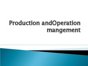 Production and Operation mangement Definition Production It implies