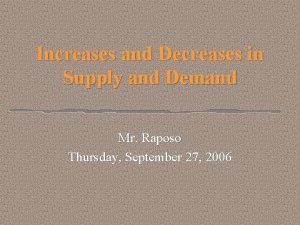 Increases and Decreases in Supply and Demand Mr