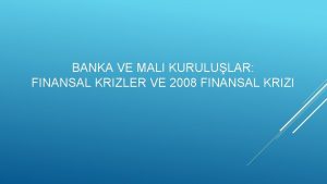 BANKA VE MALI KURULULAR FINANSAL KRIZLER VE 2008