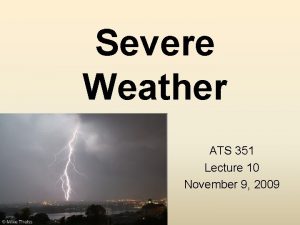 Severe Weather ATS 351 Lecture 10 November 9