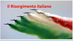 Il Risorgimento italiano RISORGIMENTO eventi storici attraverso i