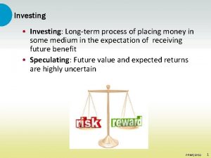 Investing Investing Longterm process of placing money in