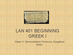 LAN 401 BEGINNING GREEK I Class VI Demonstrative