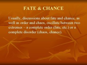 FATE CHANCE Usually discussions about fate and chance