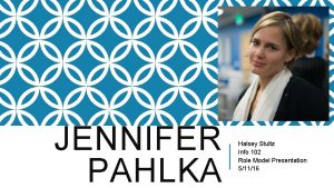 JENNIFER PAHLKA Halsey Stultz Info 102 Role Model