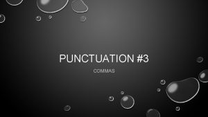 PUNCTUATION 3 COMMAS COMMA THE MOST WIDELY USED