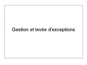 Gestion et leve dexceptions Gestion et leve dexception