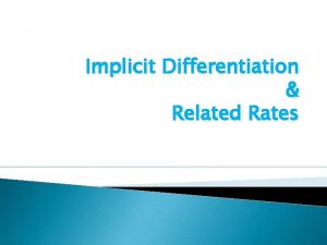 Implicit Differentiation Related Rates Implicit and Explicit Functions