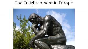 The Enlightenment in Europe The Enlightenment A new