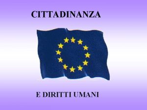 CITTADINANZA E DIRITTI UMANI La cittadinanza Cittadino chi