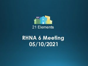 21 Elements RHNA 6 Meeting 05102021 Agenda 1