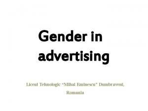 Gender in advertising Liceul Tehnologic Mihai Eminescu Dumbraveni